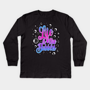 Life is the Bubbles Kids Long Sleeve T-Shirt